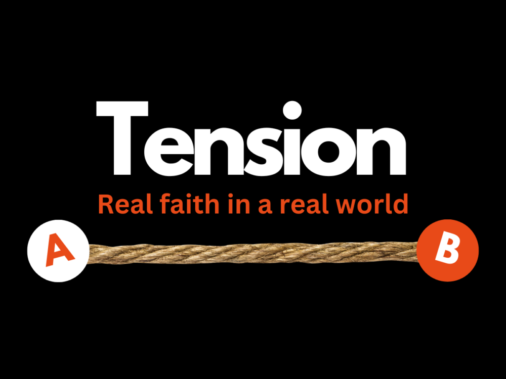 Tension: Real faith in a real world